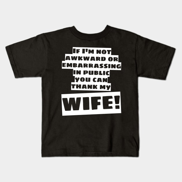 You Can Thank My Wife! Kids T-Shirt by Duds4Fun